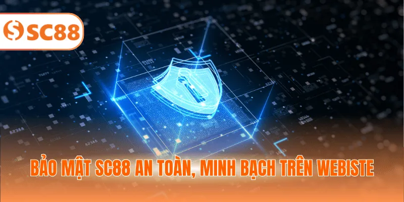 Bảo mật SC88 an toàn, minh bạch trên webiste